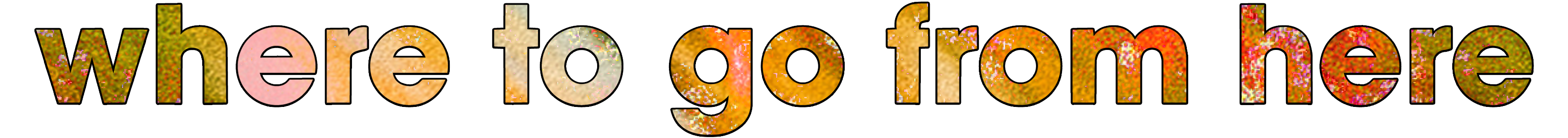 where to go from here